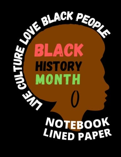 BLACK HISTORY MONTH NOTEBOOK: LIVE CULTURE LOVE BLACK PEOPELE JOURNAL LINED PAPER PAGE.
