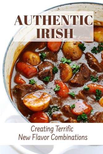 Authentic Irish: Creating Terrific New Flavor Combinations