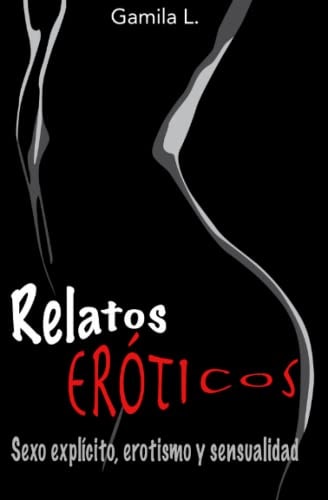 Relatos Eróticos: Sexo explícito, erotismo y sensualidad (Spanish Edition)