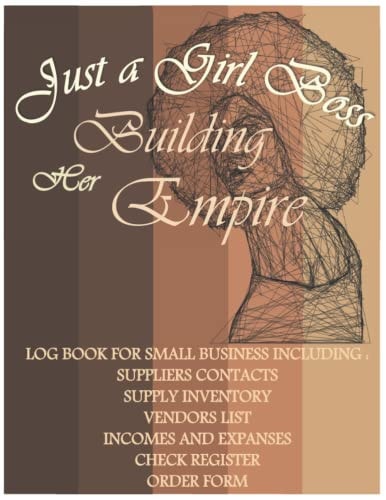 "Just A Girl Boss Building Her Empire" Small Business Log Book: Record Goals, Budget, Income, Suppliers, Expense and income, inventory tracking and ... Record Journal "8,5x11In Size,150 Pages"