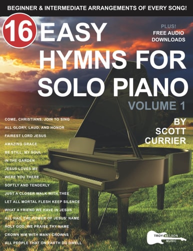 16 Easy Hymns for Solo Piano, Volume 1 Beginner and Intermediate Arrangements of Every Song