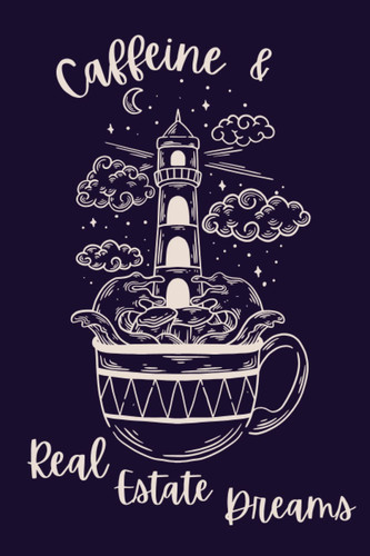 Caffeine And Real Estate Dreams : Real Estate Notebook: Journal For Realtors, Notebook For Real Estate Agents and Brokers, Realtor Gifts For Women Agents