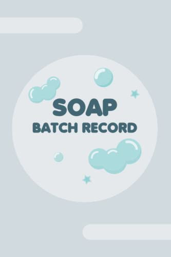 Soap Batch Record: Batch Record, Log Book, Soap, Recipe Log Book, Soap Notebook