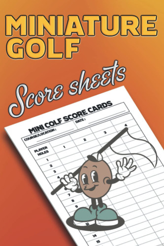 Miniature Golf Score Sheets: 130 ScoreCards Size 6 x 9 inches for Mini Golf Players.
