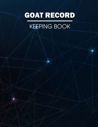 Goat Record Keeping Book: Farm Management Organizer & Planner, Sheep Record Logbook to Track Vital for Goat Lovers & Owners, Women & Man