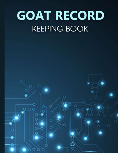 Goat Record Keeping Book: A Journal To Keep Track Of All Your Goat Vital Information - Record Medical Information, Doe's Kidding Record, Vaccination and more