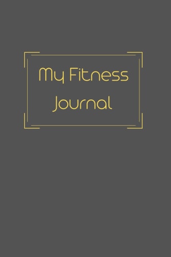 My Fitness Journal - 6 Month Undated Fitness & Cardio Tracker for Women and Men, 196 pages, 6 x 9 in