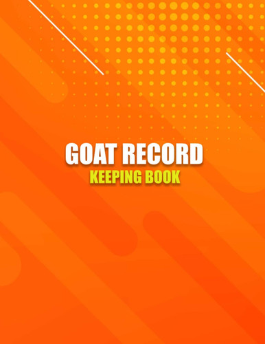 Goat Record Keeping Book: Goat Log Book To Track Medical Health Records, Breeding, Buck Progeny, Kidding Journal Notebook. Farm Management Organizer & Planner, Sheep Record Logbook to Track Vital