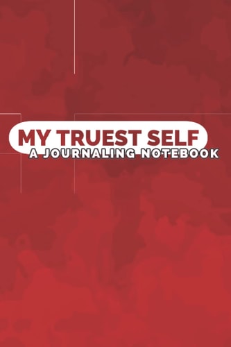 My Truest Self: A Journaling Notebook