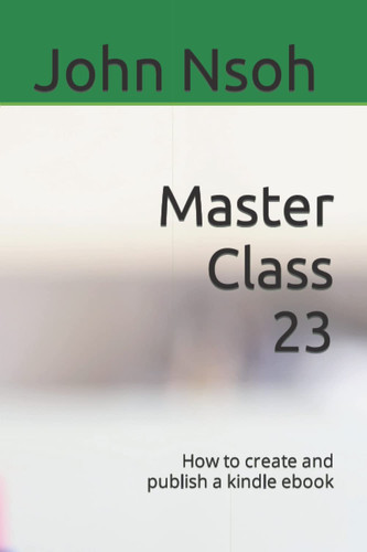 Master Class 23: How to create and publish a kindle ebook