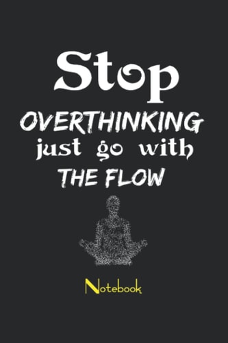 Stop Overthinking, Just Go With The Flow: Inspiration Blank Lined Journal Notebook Gifts For Writing, To-Do-Lists Goals or Journaling - 120 Pages , 6 ... Soft Cover , Matte Finish With Quote Cover