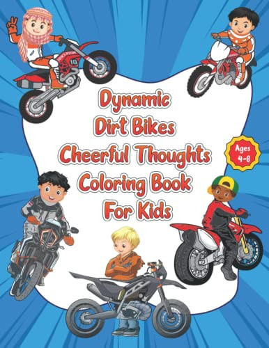 Dynamic Dirt Bikes Cheerful Thoughts Coloring Book For Kids: Ages 4-8 (The Cheerful Thoughts Coloring Book Series For Kids)