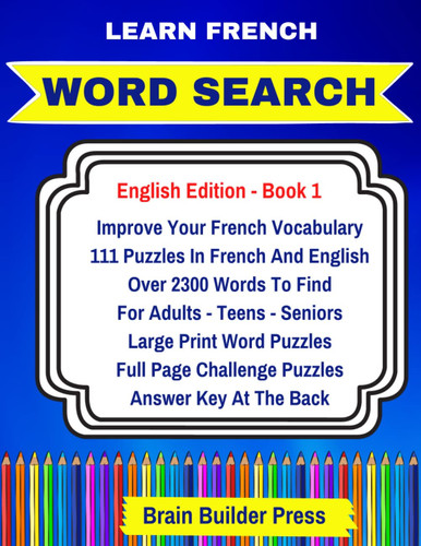 Learn French Word Search: Improve Your French Vocabulary With 111 Puzzles In French And English | Over 2300 Words To Find | For Adults - Teens - ... Puzzles | Full Page Themed Challenge Puzzles