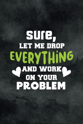 Sure, Let Me Drop Everything and Work On Your Problem: appreciation notebook for coworkers | teamwork | staff members team coworker ,Team Members at ... appreciation | blank lined office journal