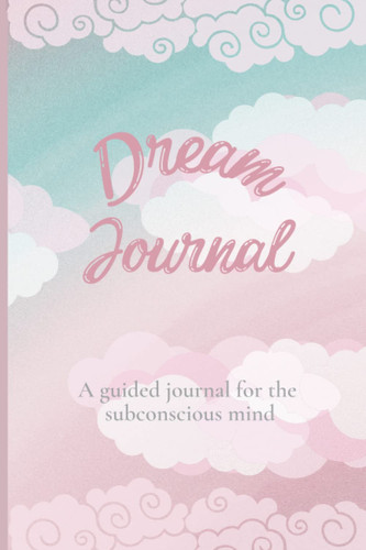 Dream Journal: A Guided Journal for the Subconscious Mind