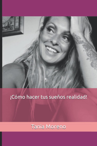 ¡Cómo hacer tus sueños realidad! (Spanish Edition)