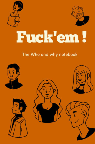 Fuck'em: The Who and Why Notebook