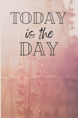 Today is the Day Journal/Notebook: 120-page lined notebook