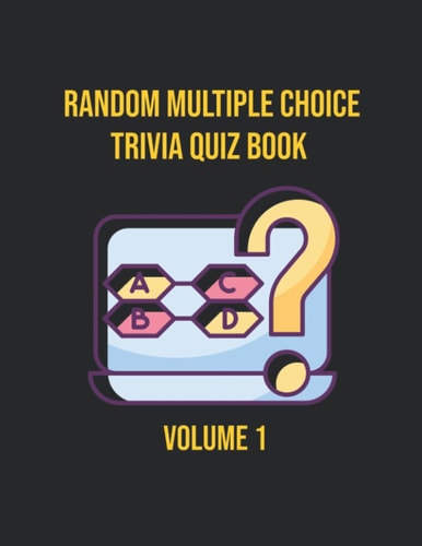 Random Multiple Choice Trivia Quiz Book Vol. 1: Various Trivia to Impress Your Family and Friends