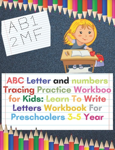 ABC Letter and numbers Tracing Practice Workbook for Kids: Learn To Write Letters Workbook For Preschoolers 3-5 Year: Learning Activities Alphabet ... Book to Practice Writing for Kids Ages 3-5