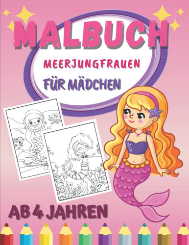 Malbuch Meerjungfrauen für Mädchen ab 4 Jahren: Färben Von Meerjungfrauen Für Kinder | Ausmalbuch Kleinkinder | Entspannende Und Leicht Ausmalbare Zeichnungen. (German Edition)