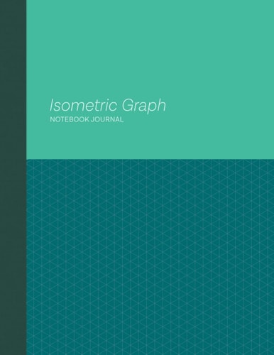 Isometric Graph Paper Notebook Journal - Teal Green Colorblock: 8.5 x 11 - Numbered Pages - Perfect for Spatial and 3D Grid Design