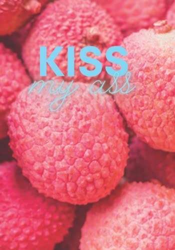 Kiss my ass: notebook that you need when you want to show that you are a bit pissed off, for teenagers/adults, not a notebook with a nice pattern
