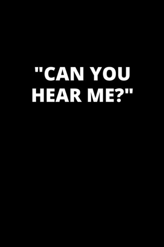 Can you hear me?: Blank Lined Journal online meeting Coworker Notebook (Funny Office Journals)