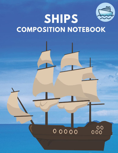 Sailing ship Composition Notebook: Ruled notebook for kids, school, homeschool and college students, 120 Pages - 8.5" x 11"
