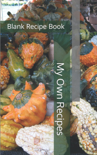 My Own Recipes: Blank Recipe Book