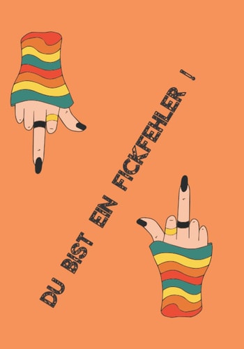 Du bist ein Fickfehler: - notebook that says a lot in German, for those who want be really offensive in a sublime way, great gift for friends/ teenagers/german lovers/
