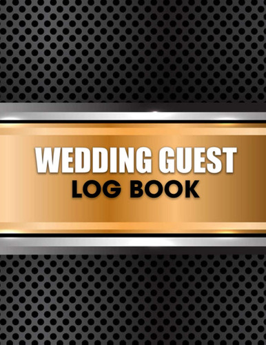 Wedding Guest Log Book: Large Print Wedding Guest List Log Book Help You To Keep Track Of The Names, Addresses, Phone Numbers And Morefor bride and groom