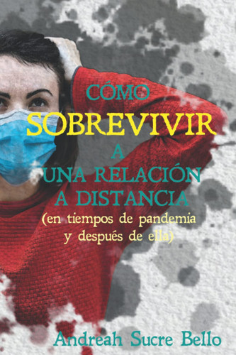 CÓMO SOBREVIVIR A UNA RELACIÓN A DISTANCIA: (en tiempos de pandemia y después de ella) (Spanish Edition)