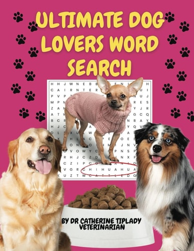 ULTIMATE DOG LOVERS WORD SEARCH: LARGE PRINT WORD SEARCH PUZZLES, FUN AND CHALLENGING FOR ANIMAL LOVERS, WRITTEN BY A VETERINARIAN (ULTIMATE ANIMAL LOVERS WORD SEARCH PUZZLE BOOKS)