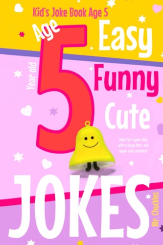Kid’s joke book age 5: Jokes for 5 year olds, with large font and super cute cartoons. Easy! Funny! Cute! (Kids Joke Books)