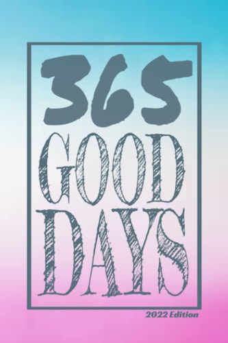 365 Good Days: 2022 Daily Diary One Page Per Day 365 Lined & Dated Pages in Notebook Journal with 2022 Monthly Calendar Planner