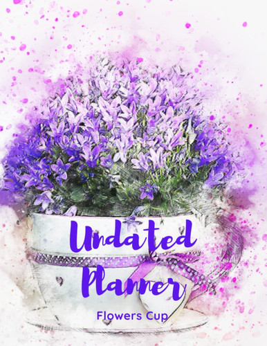 Flowers Cup Undated Planner: The Flowers Cup with 2 years plans and 24 months with Flexible Glossy Cover