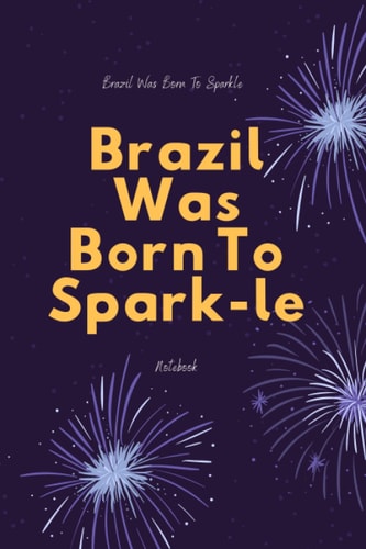 Brazil Was Born To Sparkle (6x9 Journal): Lined Writing Notebook Gift,120 Pages: Lined Notebook/ Journal Gift,6x9,Soft Cover, Matte Finish