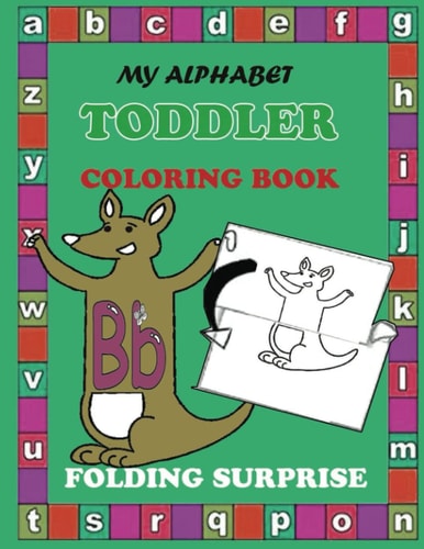 Folding Surprise My Alphabet Toddler Coloring Book with ABC Learning: Fun Coloring Books for Toddlers & Kids Ages 2, 3, 4 & 5 - Activity Book Teaches ... for Kindergarten & Preschool Prep Success