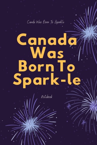 Canada Was Born To Sparkle (6x9 Journal): Lined Writing Notebook Gift,120 Pages: Lined Notebook/ Journal Gift,6x9,Soft Cover, Matte Finish