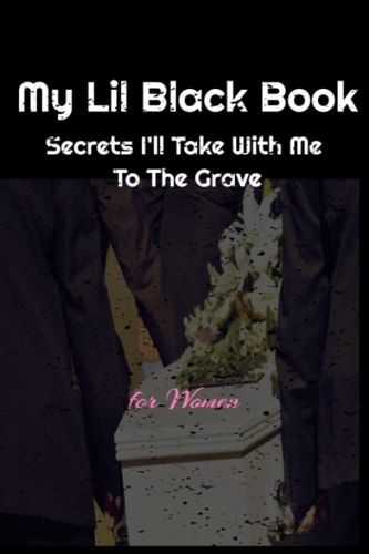 MY LIL BLACK BOOK: Secrets I'll Take With Me To The Grave