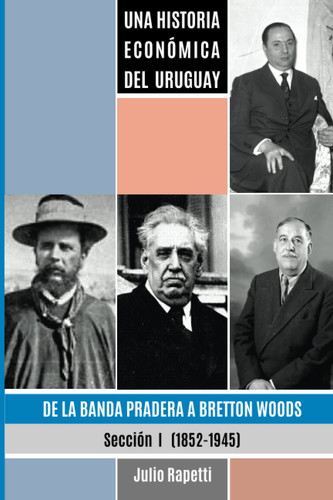 Una Historia económica del Uruguay: De la Banda Pradera a Bretton Woods (Una Historia Económica del Uruguay 3 tomos) (Spanish Edition)