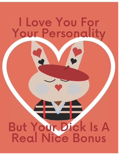 Valentines Day Gifts for him : I Love You For Your Personality But Your Dick Is A Real Nice Bonus: Gift From girl friend, for Husband, for Fiance, for ... with 120 lined pages, 8.50 x 11 inch notebook