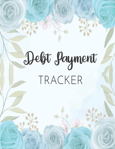 Debt Payment Tracker: Debt payoff Planner and Payment Tracker Undated Log book to Track Your debt Pay off and Manage your Credit Card Payments . Simple Journal to Control Your Financial Situation.