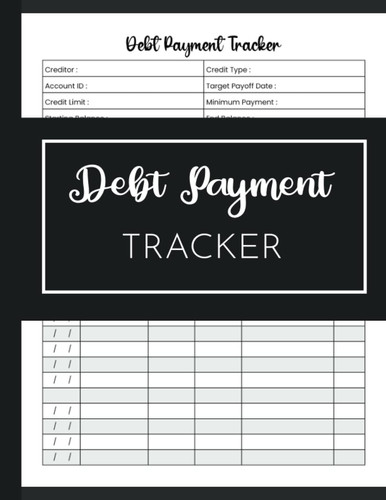 Debt Payment Tracker: Debt payoff Planner and Payment Tracker Undated Log book to Track Your debt Pay off and Manage your Credit Card Payments. Simple Journal to Control Your Financial Situation.