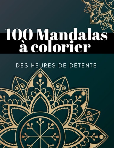 100 mandalas à colorier des heures de detente coloriage adulte (French Edition)