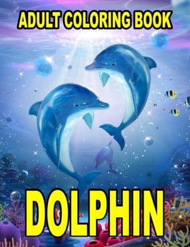 DOLPHIN ADULT COLORING BOOK: A nice 100-page adult dolphin coloring book that can also be used as a gift for a loved one.