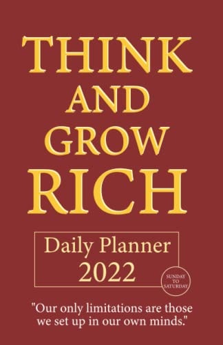 Think and Grow Rich 2022 Success Planner - Daily, Weekly and Monthly Motivation Journal: Maximum Productivity with Napoleon Hill's Steps for Success
