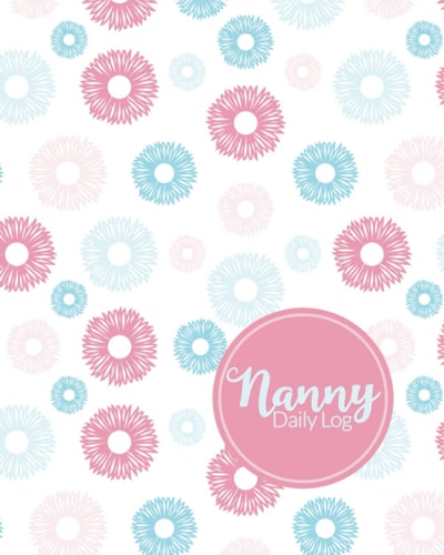 Nanny Daily Log: Daily Baby Tracker Log for Caregivers and Babysitters to Record Food, Naps, Diapers, Medications and Activities