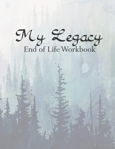 My Legacy: End of Life Workbook
